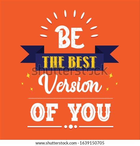 Motivation Quotes " Be the best version of you " 