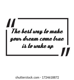 Motivation quotes of the best way to make dream come true.