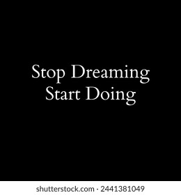 Motivation quotes lettering poster, vintage typography card. Stop dreaming start doing.