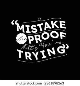 motivation quotes : mistake are proof that's you're trying