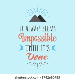 Motivation zitiert mit einfachem Stil. Es scheint immer unmöglich, bis es getan ist
