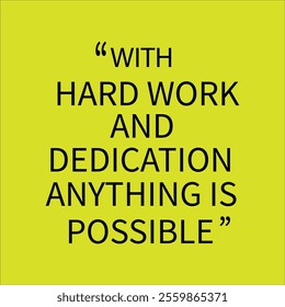 Motivation Quotes For Success with hard work and dedication anything is possible.