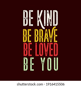 Motivation Quotes Typography be Kind be brave be loved be you