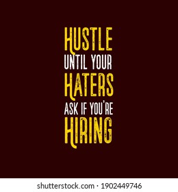 Motivation Quotes Typography Hustle until your haters ask if you're hiring