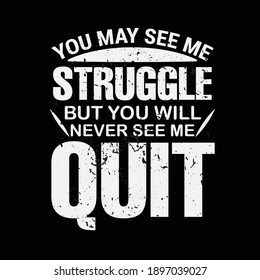 Motivation Slogan and Quote. You may see me struggle.