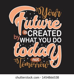 Motivation Slogan and Quote. Your future is created by what you do today