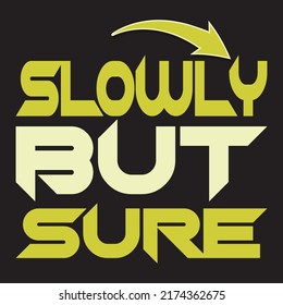 MOTIVATION - SLOWLY BUT SURE - T-SHIRT DESIGN