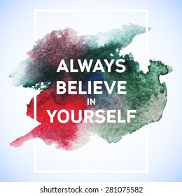 Motivation square watercolor stroke poster Believe in yourself. Text lettering of an inspirational saying. Quote Typographical Poster Template, vector design