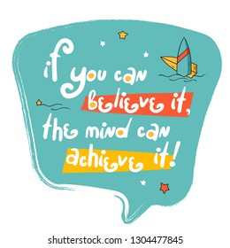 Motivation success quote "If you can believe it, óðå mind can achieve it". Doodle blue speech bubble with icon. Perfect for the design of mugs, gifts, textiles, cards, banners, posters, web and more