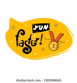 Motivation success quote "Run faster". Doodle yellow speech bubble with icon. Stylized slogan. Perfect for the design of mugs, gifts, textiles, cards, banners, posters, web and more