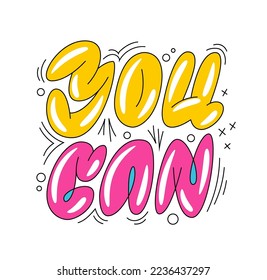 Motivation and support phrase in an urban art, vibrant graffiti style, You can. Trendy lettering quote in monoline colorful bubble letters illustration. Isolated vector typography design element