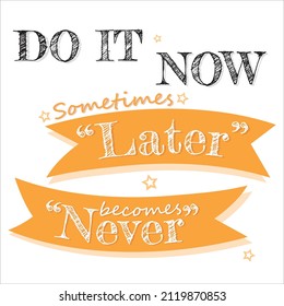 Motivation text "Do it now. Sometimes "Later" becomes "Never"".