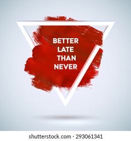 Motivation triangle acrylic red stroke poster. Text lettering of an inspirational saying. Quote Typographical Poster Template, vector design 