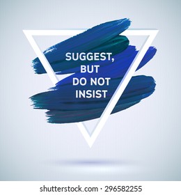 Motivation triangle acrylic  stroke poster. Text lettering of an inspirational saying.  Quote Typographical Poster Template, vector design 