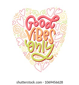 Motivation typography Good Vibes Only. Hand drawn quote isolated on white background. Unique design element for poster, greeting cards and print for T-shirt