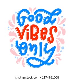 Motivation typography Good Vibes Only. Hand drawn quote isolated on white background. Unique design element for poster, greeting cards and print for T-shirt