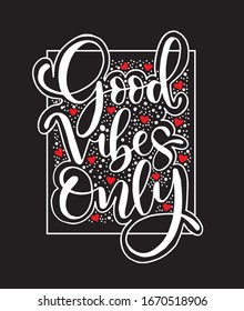 Motivation typography Good Vibes Only. Hand drawn quote isolated. Unique design element for poster, greeting cards and print for T-shirt