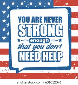 Motivation typography lettering quote vector poster on USA flag background for Cesar Chavez Day of Service. You are never strong enough that you don't need help