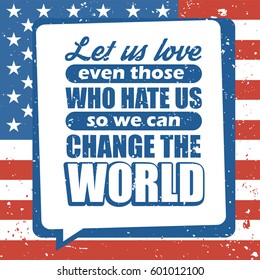 Motivation typography lettering quote vector poster on USA flag background for Cesar Chavez Day of Service. Let us love even those who hate us so we can change the world