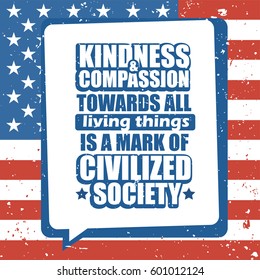 Motivation typography lettering quote vector poster on USA flag background for Cesar Chavez Day of Service. Kindness and compassion towards all living things is a mark of civilized society