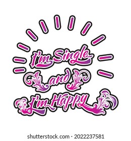 motivation typography or lettering of I am single and i am happy state of mind. daily quotes.