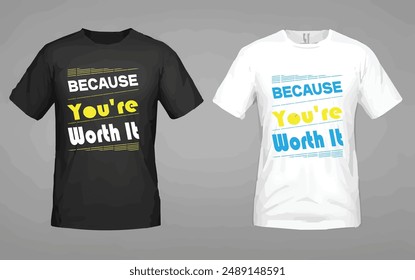 Motivation typography t-shirt design. Because you're worth it. abstract, back, white t-shirt design. 