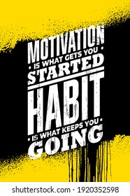 Motivation Is What Gets You Started. Habit Is What Keeps You Going. Strong Workout Gym Quote Banner On Rough Grunge Background