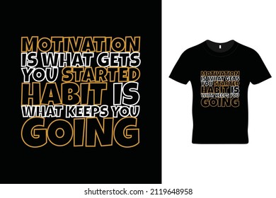 Motivation is what gets you started. Habit is what keeps you going t shirt design. Motivational quotes. Inspirational quotes