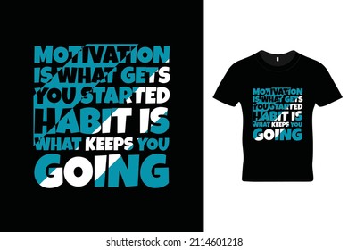 Motivation is what you gets you started. Habit is what you keeps you going t shirt design. Motivational quotes. Inspirational quotes