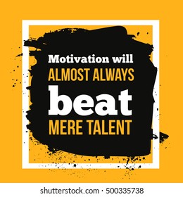 Motivation will always beat mere talent. Simple trendy design. Modern typography background for poster
