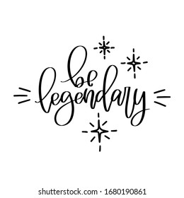 Motivational achievement and success quote vector design with Be legendary handwritten modern calligraphy phrase and twinkle star clipart. 