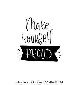 Motivational achievement and success quote vector design with Make yourself proud handwritten lettering phrase. Short saying about feeling deep pleasure, satisfaction when something is done.