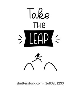 Motivational action, business success and achievement quote vector design with Take a leap handwritten lettering phrase and a human figure doodle silhouette jumping between two mountains. 