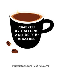 Motivational Art Caffeine-Fueled Determination. Empowering Coffee cup Poster Inspirational Text. Illustration with "Powered by Caffeine and Determination" Quote. Flat style vector illustration