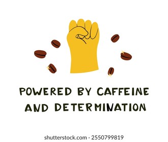 Motivational Art Fist Symbol and Caffeine-Fueled Determination. Empowering Coffee Poster Featuring Inspirational Text. Raised Fist Illustration with Powered by Caffeine and Determination Quote