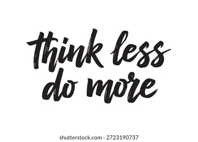 El texto cursivo negro motivacional piensa menos y haz más en un fondo blanco limpio, diseño simple y edificante