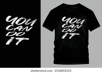 Motivational Black T-Shirt with Bold 'You Can Do It' Text in Distressed White Font - Inspiring Apparel for Confidence and Positivity