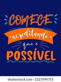 Motivational Brazilian Portuguese poster phrase. Translation - Start believing that it is possible.