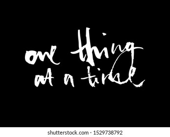 Motivational calligraphy "one thing at a time". Black and white illustration. Isolated vector on a white background. It can be used for packaging, postcards, posters, fabrics, wallpapers, t-shirts.