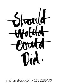 Motivational calligraphy "Should Would Could Did". Black and white illustration. Isolated vector on a white background. It can be used for packaging, postcards, posters, fabrics, wallpapers, t-shirts.