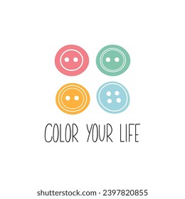 Motivational card with colorful buttons and inspired quote. Color your life. Vector
