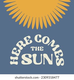 Motivational card design with text Here comes the sun and sun symbol in Groovy style on blue background