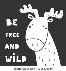 Motivational card, postcard with lettering quote be free and wild. Black and white wall poster with cute doodle moose for kids