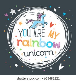 Motivational childish poster with hand drawn lettering "You are my rainbow unicorn". Greeting card, inspirational banner, apparel design, print. Background with positive quote. Circle composition