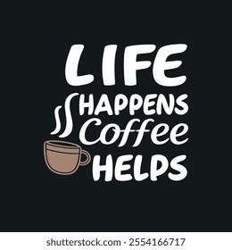 Motivational Coffee Quote Life Happens Artwork