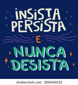 Motivational Colorful Illustration in Brazilian Portuguese. Translation - Insist, persist and never give up.