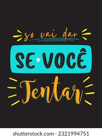 Motivational colorful modern poster in Brazilian Portuguese. Translation - It will only work if you try.