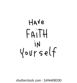 Motivational confidence quote vector design with have faith in yourself handwritten phrase. Short saying about wellbeing.