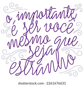 Motivational cursive lettering phrase in Brazilian Portuguese. Translation - The important thing is to be yourself even if you are weird.