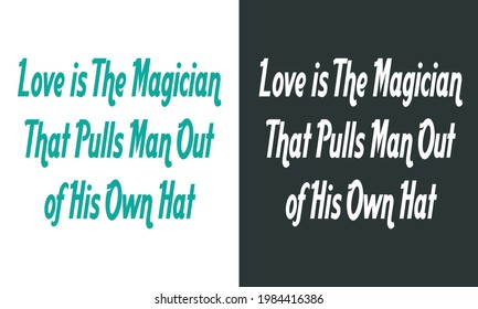 Motivational Declaration to Express Lovely Emotion on Valentines Day- Love is The Magician That Pulls Man Out of His Own Hat. Multicolored Typography Covered By Four Color Frame For T Shirt Printing.